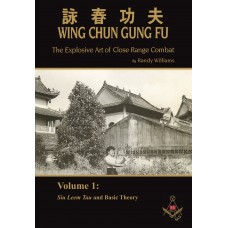 Wing Chun Gung Fu: The Explosive Art of Close Range Combat, Volume 1