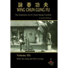 Wing Chun Gung Fu: The Explosive Art of Close Range Combat, Volume 3