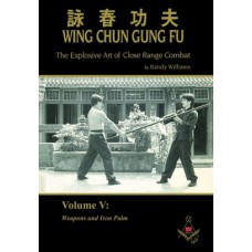 Wing Chun Gung Fu: The Explosive Art of Close Range Combat, Volume 5
